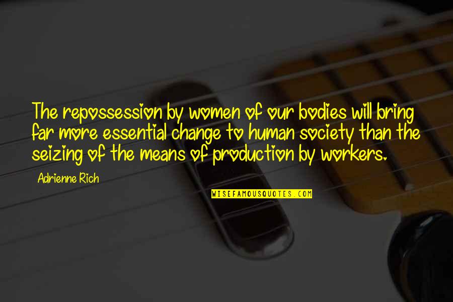 Adrienne's Quotes By Adrienne Rich: The repossession by women of our bodies will