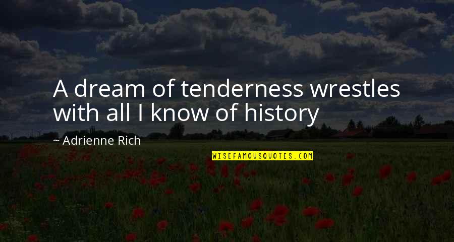 Adrienne's Quotes By Adrienne Rich: A dream of tenderness wrestles with all I Adrienne's Quotes By Adrienne Rich: A dream of tenderness wrestles with all I