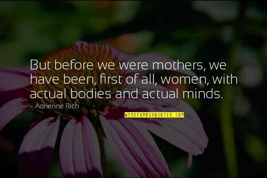 Adrienne's Quotes By Adrienne Rich: But before we were mothers, we have been,