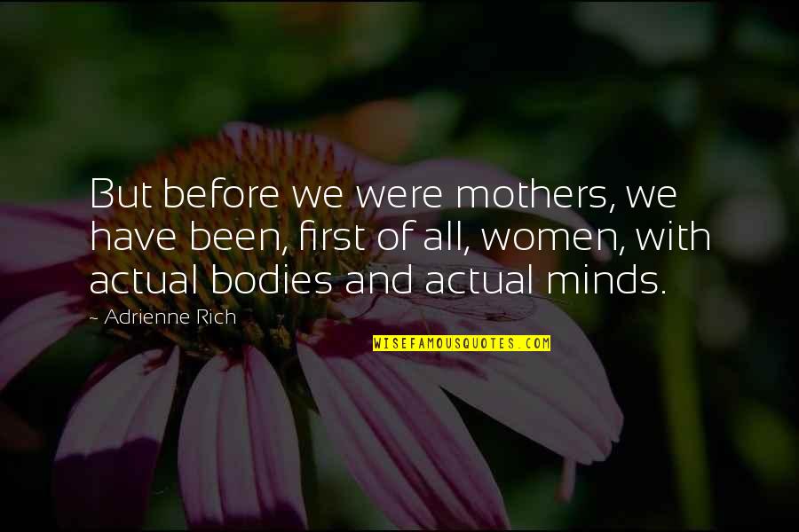 Adrienne's Quotes By Adrienne Rich: But before we were mothers, we have been, Adrienne's Quotes By Adrienne Rich: But before we were mothers, we have been,