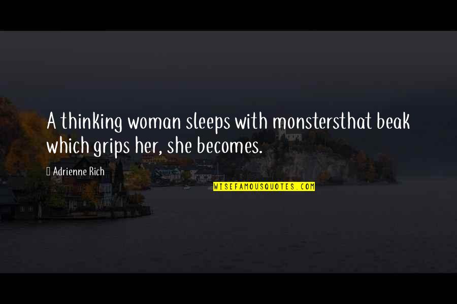 Adrienne's Quotes By Adrienne Rich: A thinking woman sleeps with monstersthat beak which Adrienne's Quotes By Adrienne Rich: A thinking woman sleeps with monstersthat beak which