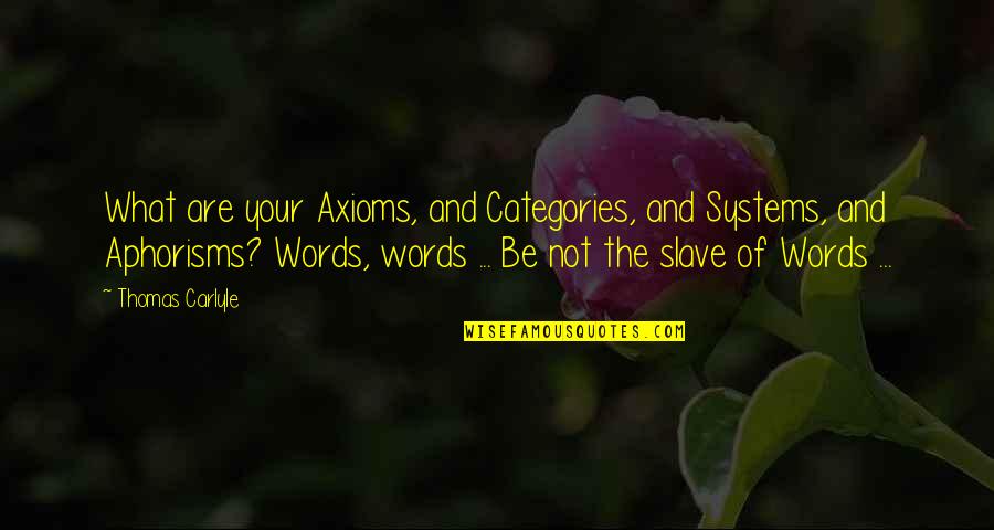 Adrienneshellyactressanddirector Quotes By Thomas Carlyle: What are your Axioms, and Categories, and Systems, Adrienneshellyactressanddirector Quotes By Thomas Carlyle: What are your Axioms, and Categories, and Systems,