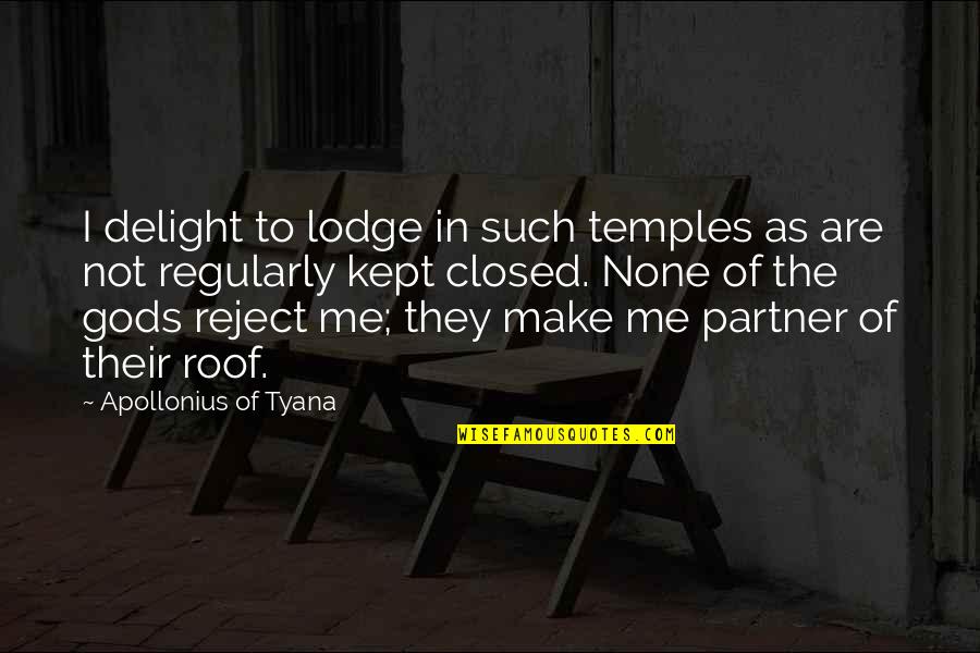 Adrift 76 Days Lost At Sea Quotes By Apollonius Of Tyana: I delight to lodge in such temples as