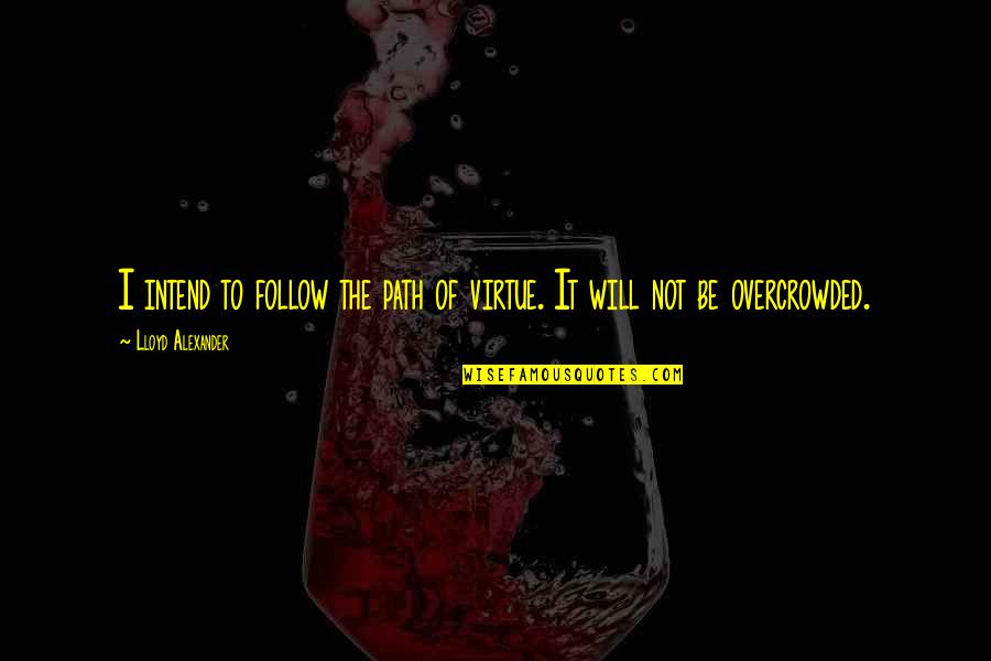 Adrift 76 Days Lost At Sea Quotes By Lloyd Alexander: I intend to follow the path of virtue.