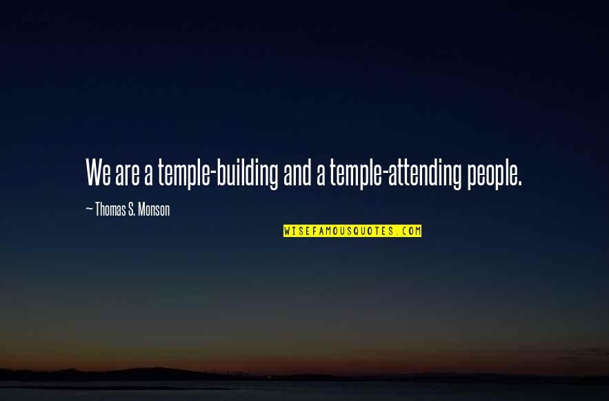 Adrift 76 Days Lost At Sea Quotes By Thomas S. Monson: We are a temple-building and a temple-attending people.