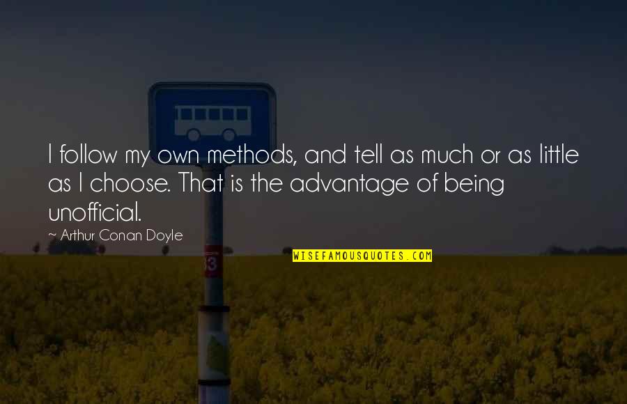 Adrift By Paul Griffin Quotes By Arthur Conan Doyle: I follow my own methods, and tell as Adrift By Paul Griffin Quotes By Arthur Conan Doyle: I follow my own methods, and tell as