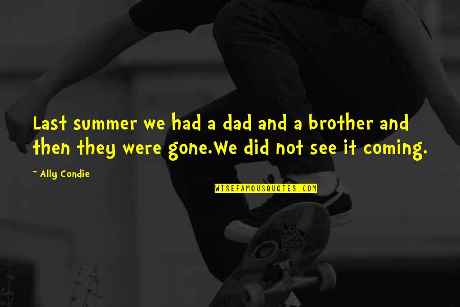 Adrik Quotes By Ally Condie: Last summer we had a dad and a Adrik Quotes By Ally Condie: Last summer we had a dad and a