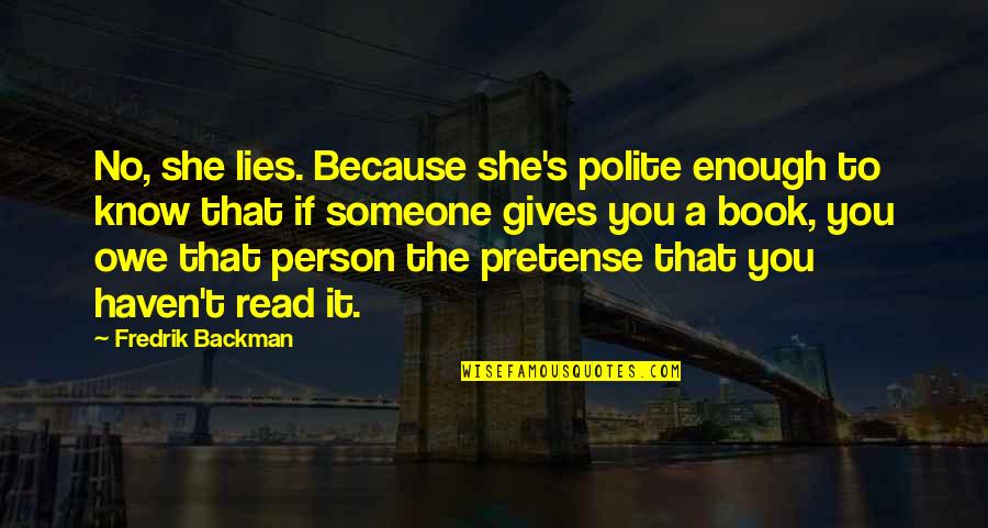 Adrik Quotes By Fredrik Backman: No, she lies. Because she's polite enough to Adrik Quotes By Fredrik Backman: No, she lies. Because she's polite enough to