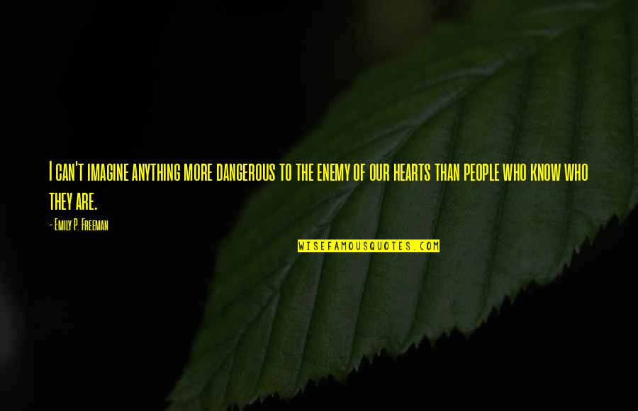 Adrina Thorpe Quotes By Emily P. Freeman: I can't imagine anything more dangerous to the Adrina Thorpe Quotes By Emily P. Freeman: I can't imagine anything more dangerous to the