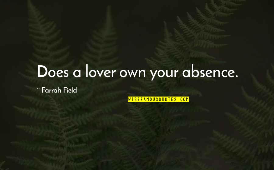 Adrina Thorpe Quotes By Farrah Field: Does a lover own your absence. Adrina Thorpe Quotes By Farrah Field: Does a lover own your absence.