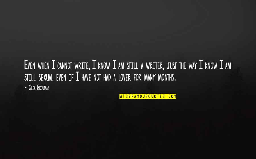 Adrina Thorpe Quotes By Olga Broumas: Even when I cannot write, I know I Adrina Thorpe Quotes By Olga Broumas: Even when I cannot write, I know I