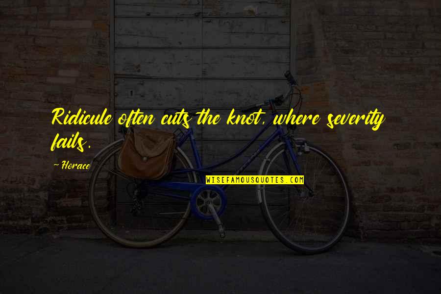 Adrine Yadegarian Quotes By Horace: Ridicule often cuts the knot, where severity fails.