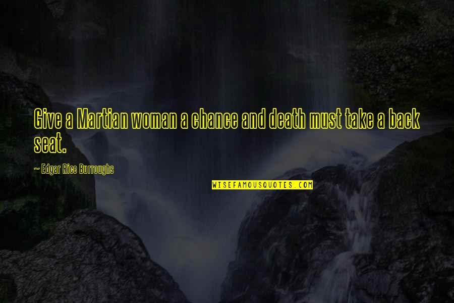 Adrion Ltd Quotes By Edgar Rice Burroughs: Give a Martian woman a chance and death Adrion Ltd Quotes By Edgar Rice Burroughs: Give a Martian woman a chance and death