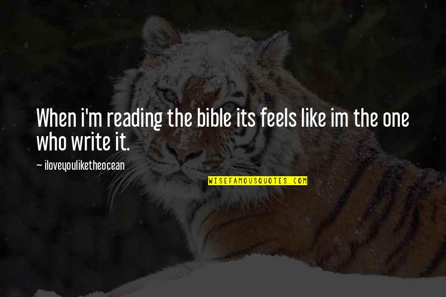 Adrion Ltd Quotes By Iloveyouliketheocean: When i'm reading the bible its feels like