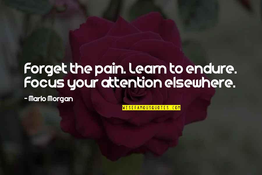 Adrius Winery Quotes By Marlo Morgan: Forget the pain. Learn to endure. Focus your