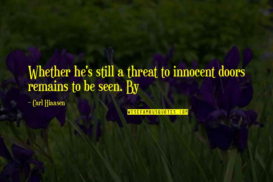 Adrock And Wife Quotes By Carl Hiaasen: Whether he's still a threat to innocent doors