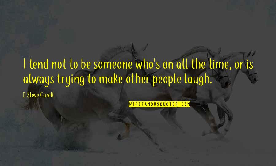 Adrock And Wife Quotes By Steve Carell: I tend not to be someone who's on Adrock And Wife Quotes By Steve Carell: I tend not to be someone who's on