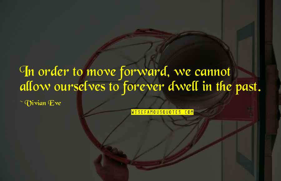 Adrock And Wife Quotes By Vivian Eve: In order to move forward, we cannot allow
