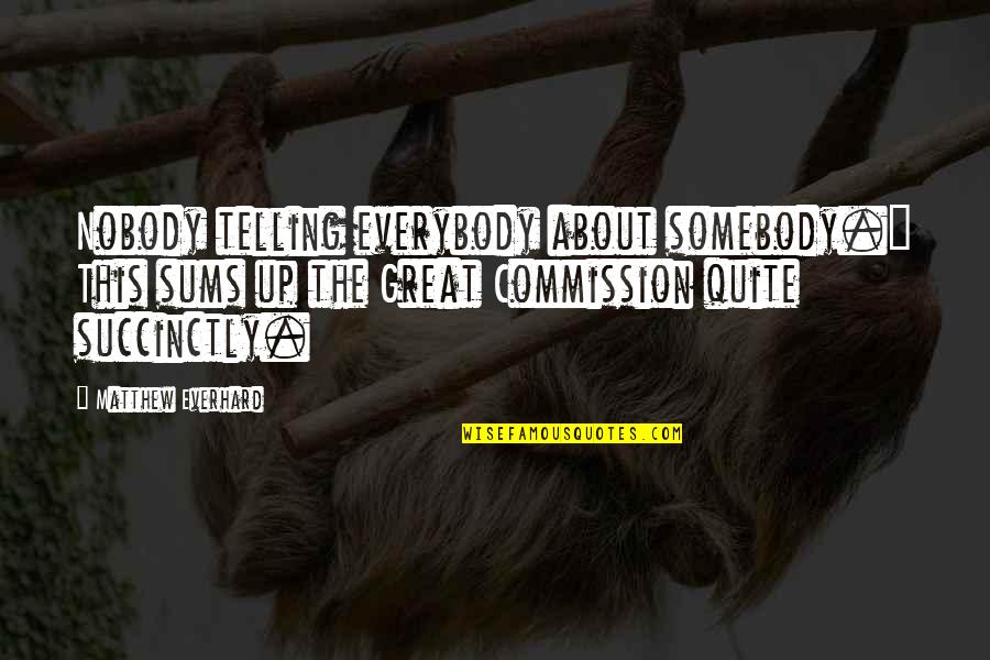 Adrock Quotes By Matthew Everhard: Nobody telling everybody about somebody." This sums up