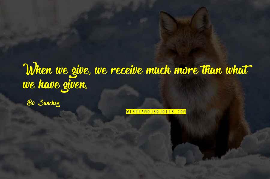 Adrogue Quotes By Bo Sanchez: When we give, we receive much more than