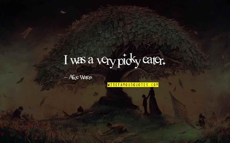 Adroitness Pronunciation Quotes By Alice Waters: I was a very picky eater.