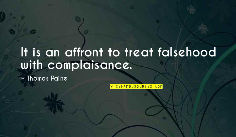 Adroitness Pronunciation Quotes By Thomas Paine: It is an affront to treat falsehood with