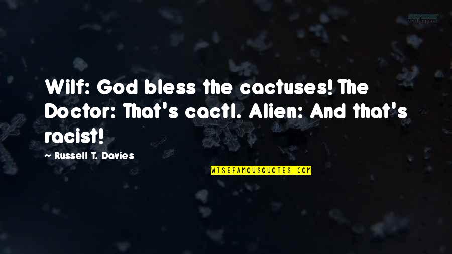 Adrok Adr Quotes By Russell T. Davies: Wilf: God bless the cactuses! The Doctor: That's