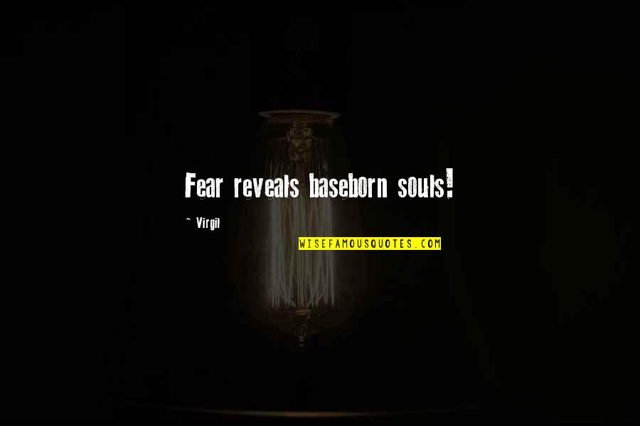 Adrok Adr Quotes By Virgil: Fear reveals baseborn souls!