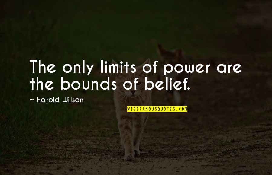 Adron Quotes By Harold Wilson: The only limits of power are the bounds