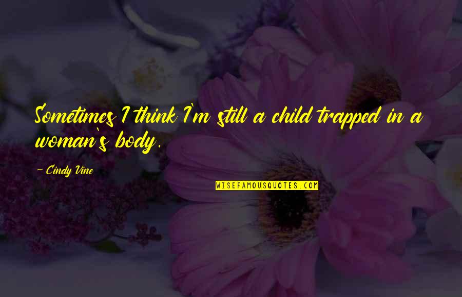 Adryan Rae Quotes By Cindy Vine: Sometimes I think I'm still a child trapped