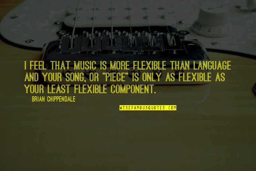 Ads R Us Novel Quotes By Brian Chippendale: I feel that music is more flexible than