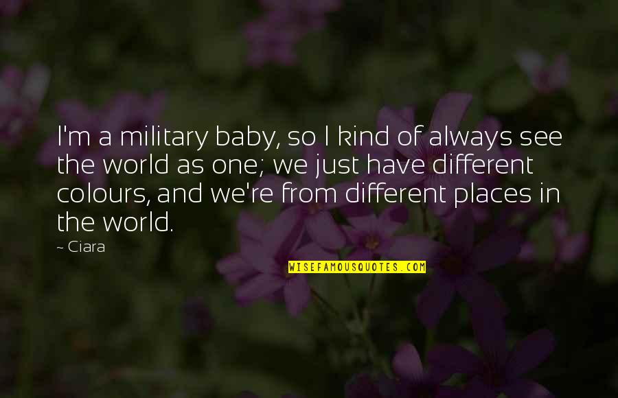 Adscritas Quotes By Ciara: I'm a military baby, so I kind of