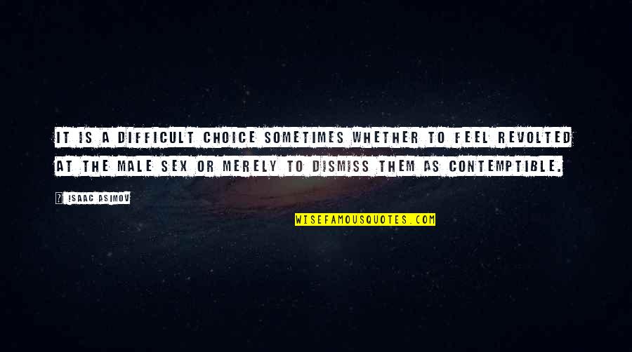 Adsence Quotes By Isaac Asimov: It is a difficult choice sometimes whether to Adsence Quotes By Isaac Asimov: It is a difficult choice sometimes whether to