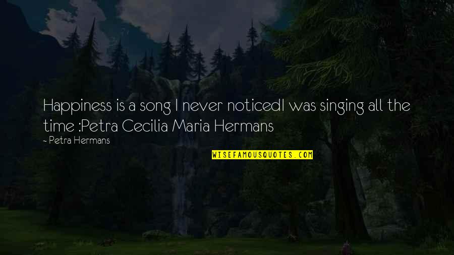 Adsence Quotes By Petra Hermans: Happiness is a song I never noticedI was Adsence Quotes By Petra Hermans: Happiness is a song I never noticedI was