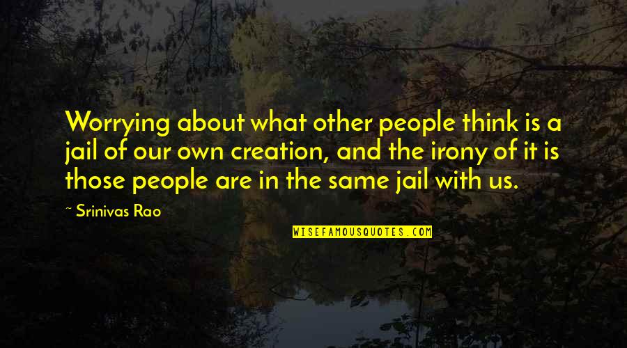 Adsence Quotes By Srinivas Rao: Worrying about what other people think is a Adsence Quotes By Srinivas Rao: Worrying about what other people think is a