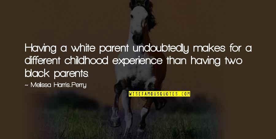Adside Iii Quotes By Melissa Harris-Perry: Having a white parent undoubtedly makes for a Adside Iii Quotes By Melissa Harris-Perry: Having a white parent undoubtedly makes for a