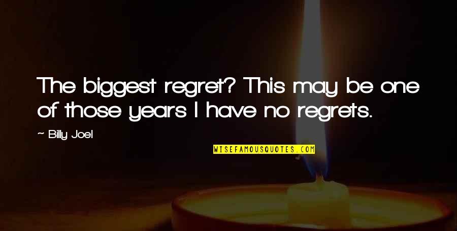 Adso Of Melk Quotes By Billy Joel: The biggest regret? This may be one of