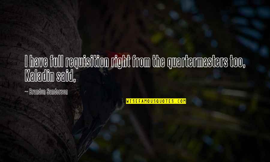 Adso Quotes By Brandon Sanderson: I have full requisition right from the quartermasters