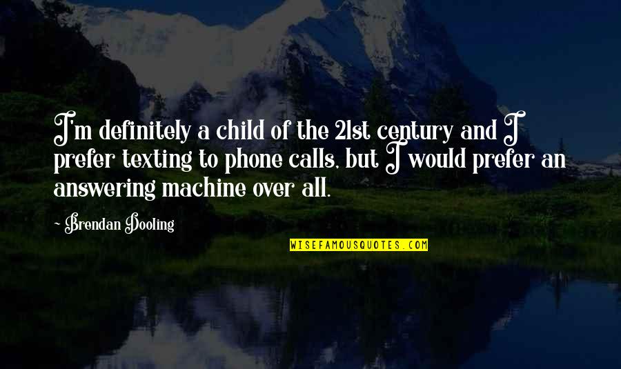 Adso Quotes By Brendan Dooling: I'm definitely a child of the 21st century