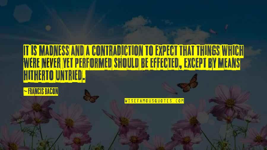 Adso Quotes By Francis Bacon: It is madness and a contradiction to expect