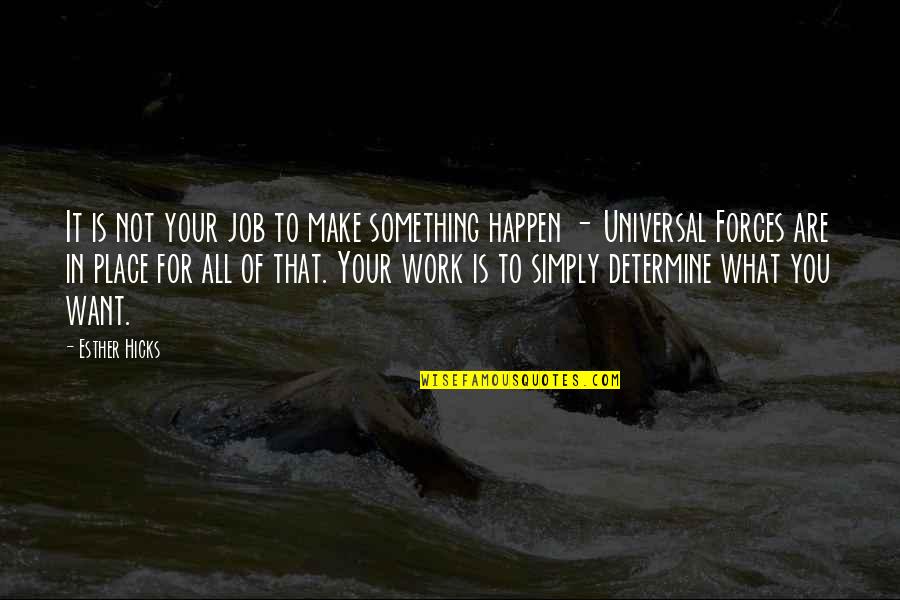 Adsom Quotes By Esther Hicks: It is not your job to make something