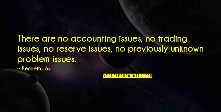Adszy Quotes By Kenneth Lay: There are no accounting issues, no trading issues, Adszy Quotes By Kenneth Lay: There are no accounting issues, no trading issues,