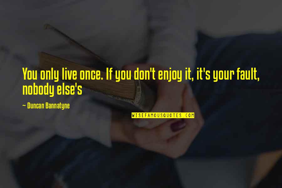 Adtima Rate Quotes By Duncan Bannatyne: You only live once. If you don't enjoy Adtima Rate Quotes By Duncan Bannatyne: You only live once. If you don't enjoy