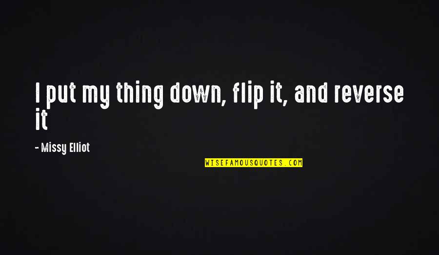 Adtr Best Song Quotes By Missy Elliot: I put my thing down, flip it, and