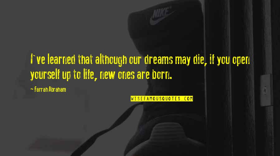 Adtr Picture Quotes By Farrah Abraham: I've learned that although our dreams may die, Adtr Picture Quotes By Farrah Abraham: I've learned that although our dreams may die,