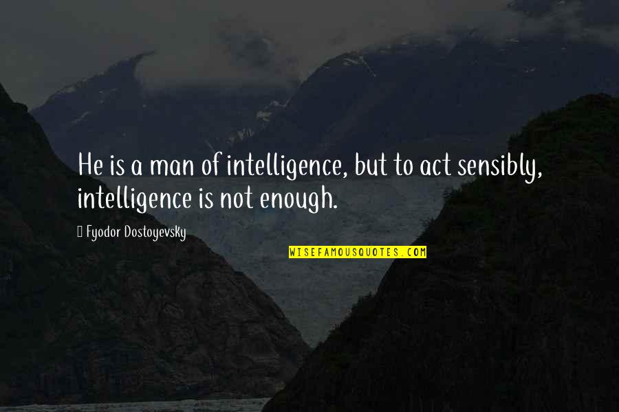 Adtr Picture Quotes By Fyodor Dostoyevsky: He is a man of intelligence, but to Adtr Picture Quotes By Fyodor Dostoyevsky: He is a man of intelligence, but to