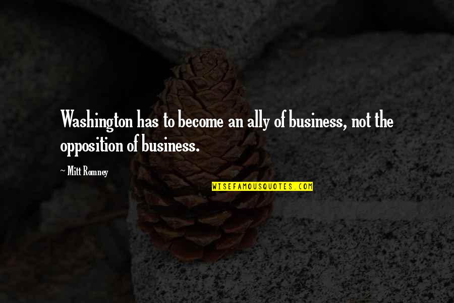 Adtr Picture Quotes By Mitt Romney: Washington has to become an ally of business,