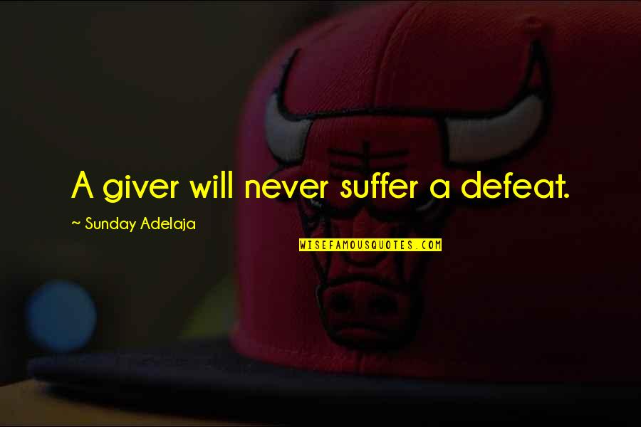 Adtr Picture Quotes By Sunday Adelaja: A giver will never suffer a defeat. Adtr Picture Quotes By Sunday Adelaja: A giver will never suffer a defeat.