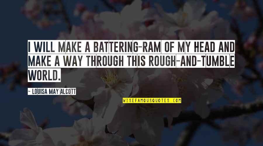 Adtr Quotes By Louisa May Alcott: I will make a battering-ram of my head