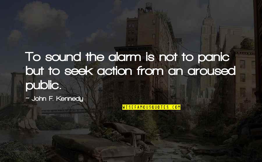 Adtr Song Lyric Quotes By John F. Kennedy: To sound the alarm is not to panic